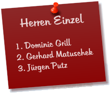 Herren Einzel  1. Dominic Grill 2. Gerhard Matuschek 3. Jürgen Putz