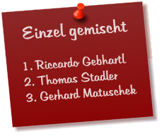 Einzel gemischt  1. Riccardo Gebhartl 2. Thomas Stadler 3. Gerhard Matuschek