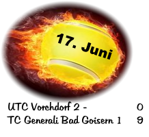 17. Juni UTC Vorchdorf 2 - 		0 TC Generali Bad Goisern 1	9