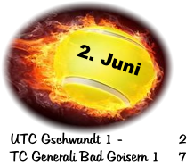 2. Juni UTC Gschwandt 1 -		2 TC Generali Bad Goisern 1	7