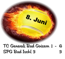 8. Juni TC Generali Bad Goisern 1 -  6 SPG Bad Ischl 3		        3