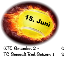 15. Juni UTC Gmunden 2 - 		0 TC Generali Bad Goisern 1	9